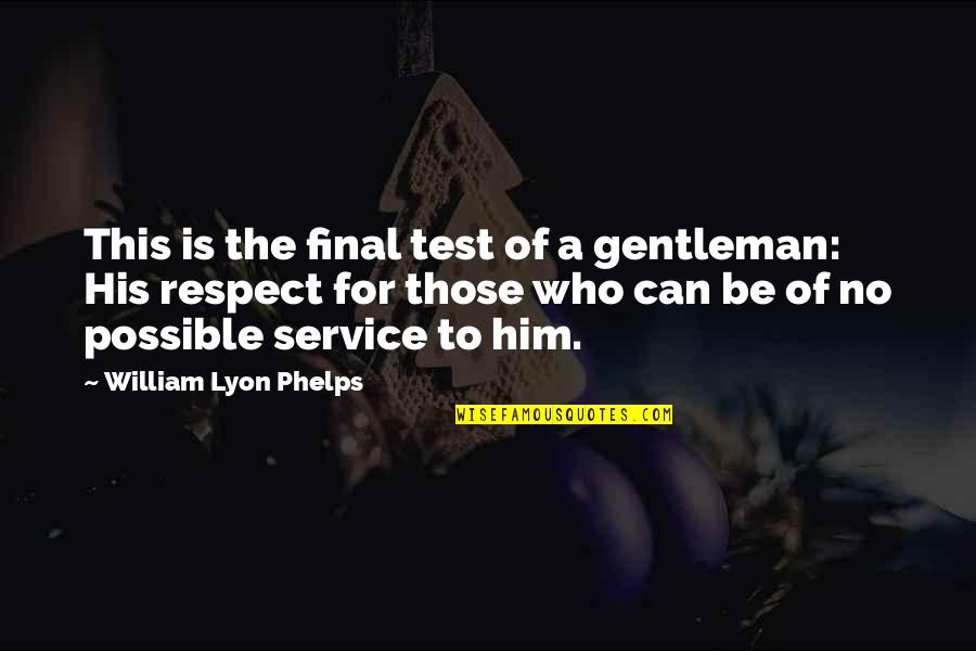 Rivolo5 Quotes By William Lyon Phelps: This is the final test of a gentleman: Rivolo5 Quotes By William Lyon Phelps: This is the final test of a gentleman: