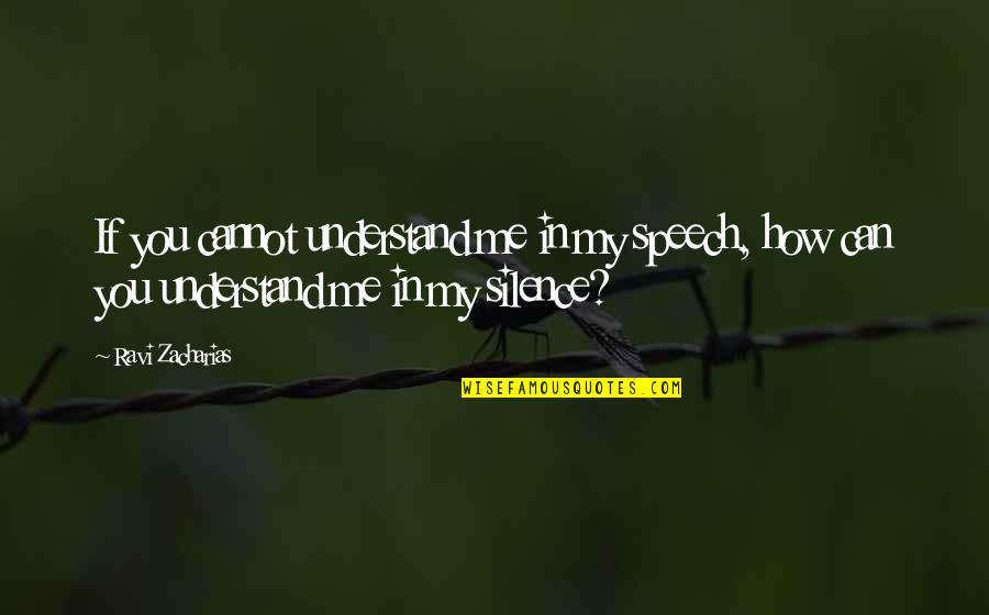 Rivoluzionaria Quotes By Ravi Zacharias: If you cannot understand me in my speech,