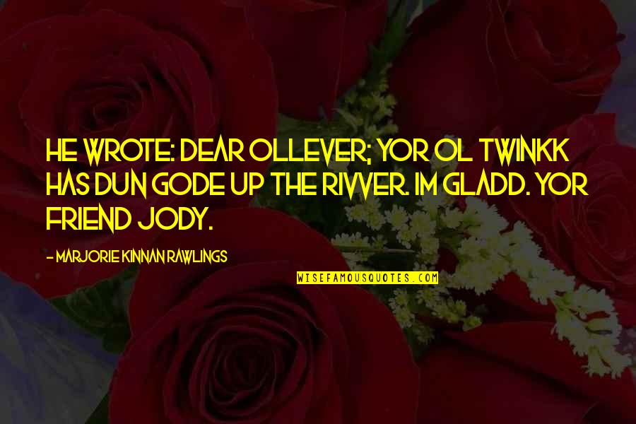 Rivver Quotes By Marjorie Kinnan Rawlings: He wrote: Dear ollever; yor ol twinkk has