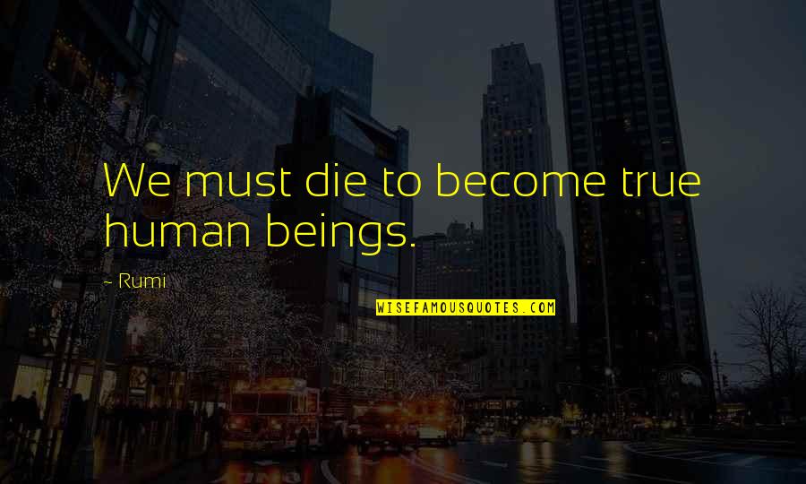 Riwayat Pdf Quotes By Rumi: We must die to become true human beings.
