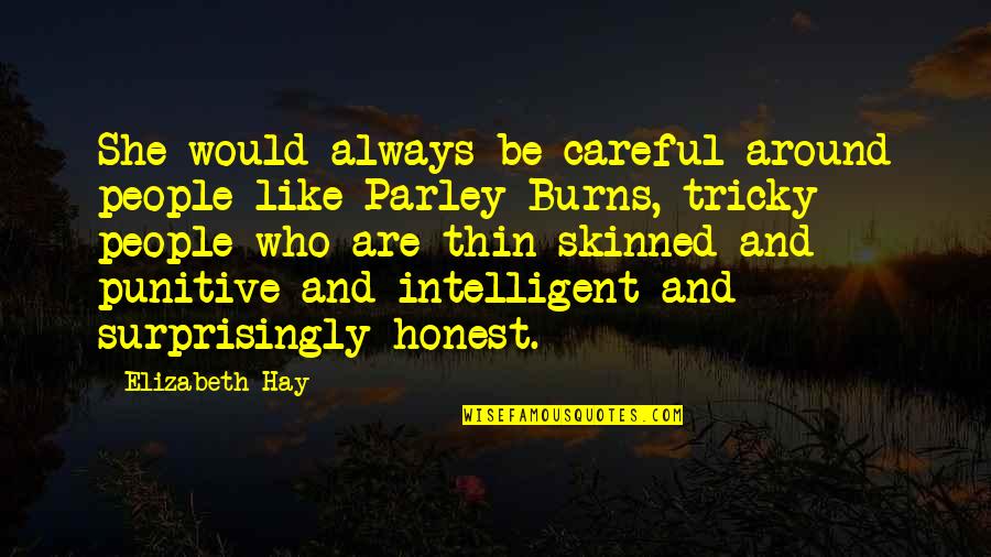 Rixonway Quotes By Elizabeth Hay: She would always be careful around people like Rixonway Quotes By Elizabeth Hay: She would always be careful around people like