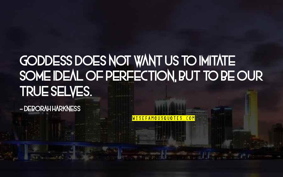 Rixson 370 Quotes By Deborah Harkness: Goddess does not want us to imitate some Rixson 370 Quotes By Deborah Harkness: Goddess does not want us to imitate some