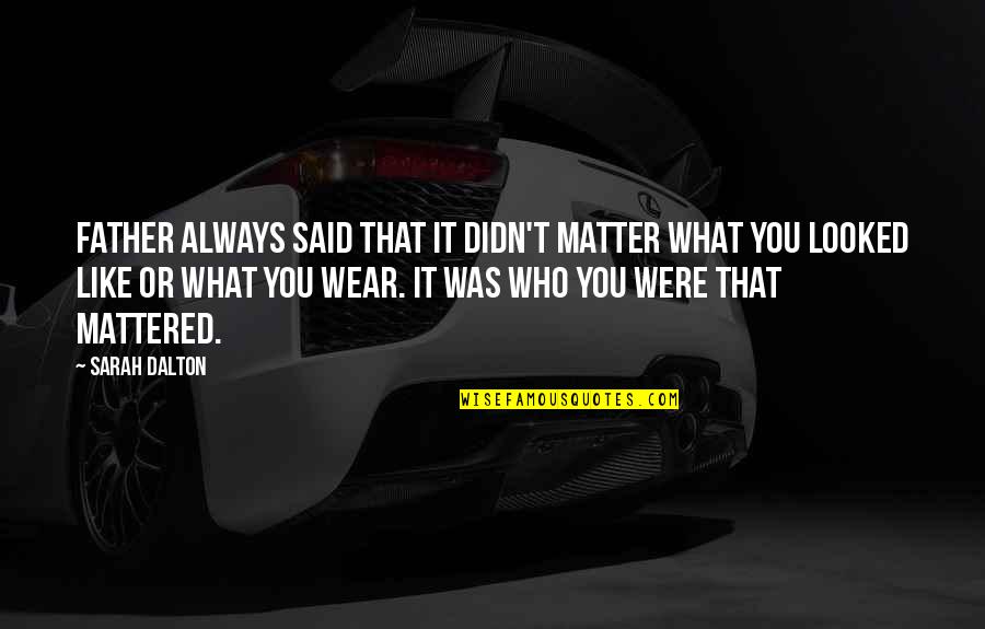 Rixson 370 Quotes By Sarah Dalton: Father always said that it didn't matter what Rixson 370 Quotes By Sarah Dalton: Father always said that it didn't matter what