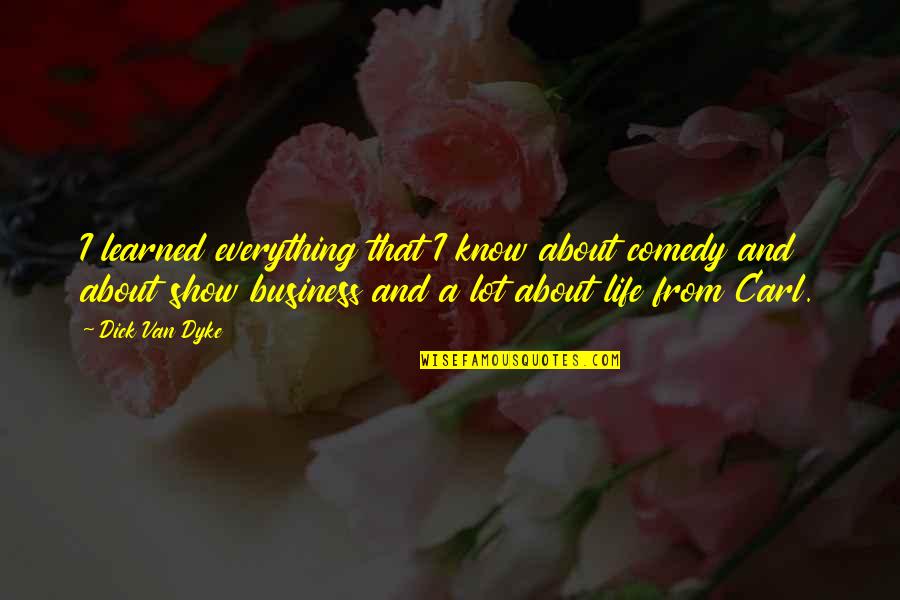 Rixson Floor Quotes By Dick Van Dyke: I learned everything that I know about comedy Rixson Floor Quotes By Dick Van Dyke: I learned everything that I know about comedy
