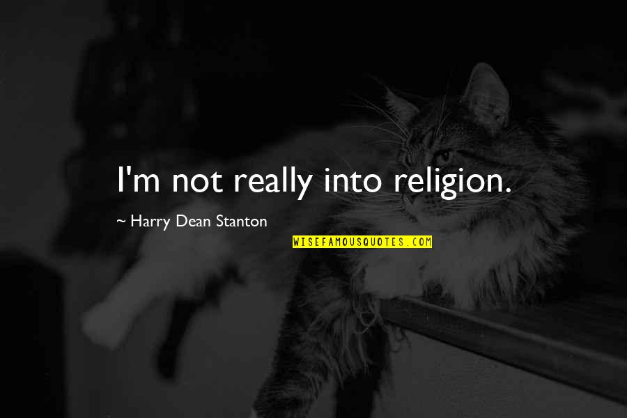Riyadh Salah Aldeen Quotes By Harry Dean Stanton: I'm not really into religion. Riyadh Salah Aldeen Quotes By Harry Dean Stanton: I'm not really into religion.