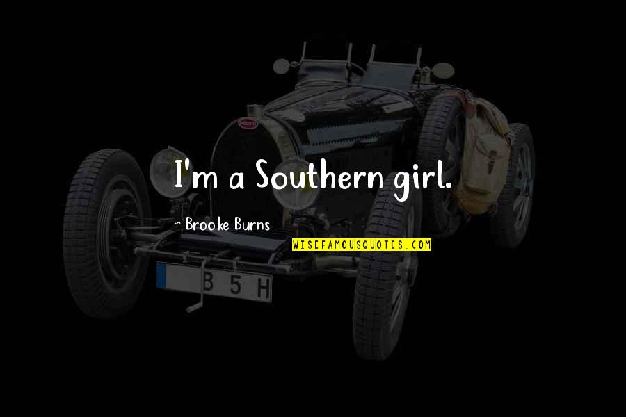 Riyadiyatv Quotes By Brooke Burns: I'm a Southern girl.