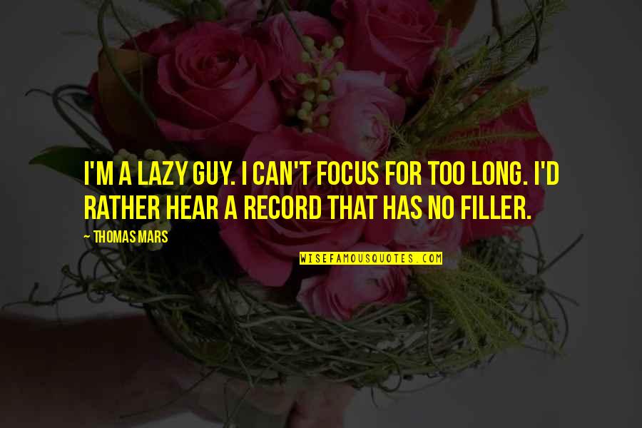 Riyadiyatv Quotes By Thomas Mars: I'm a lazy guy. I can't focus for