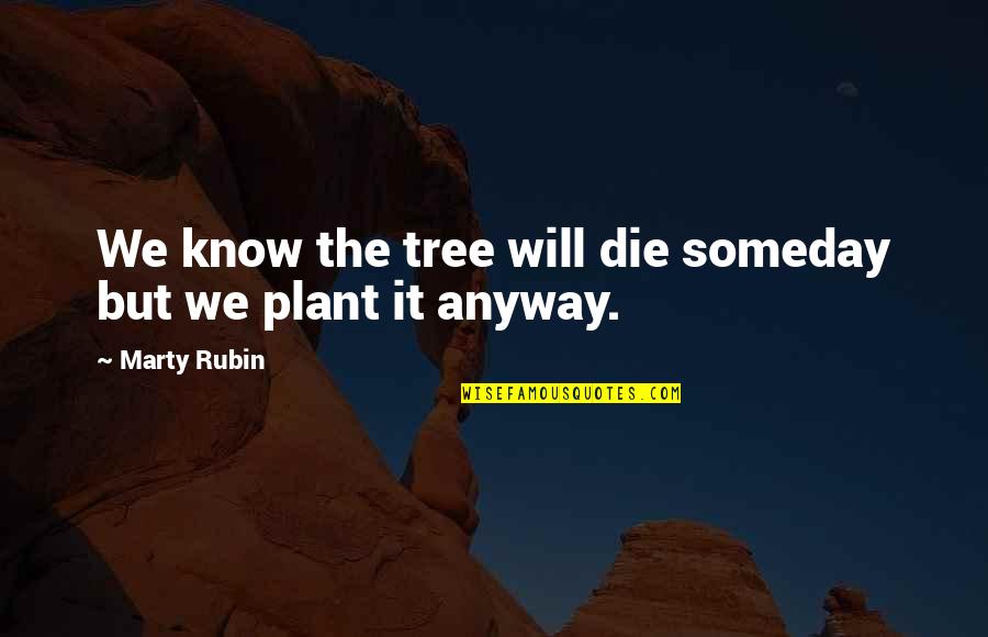 Riyal Exchange Quotes By Marty Rubin: We know the tree will die someday but