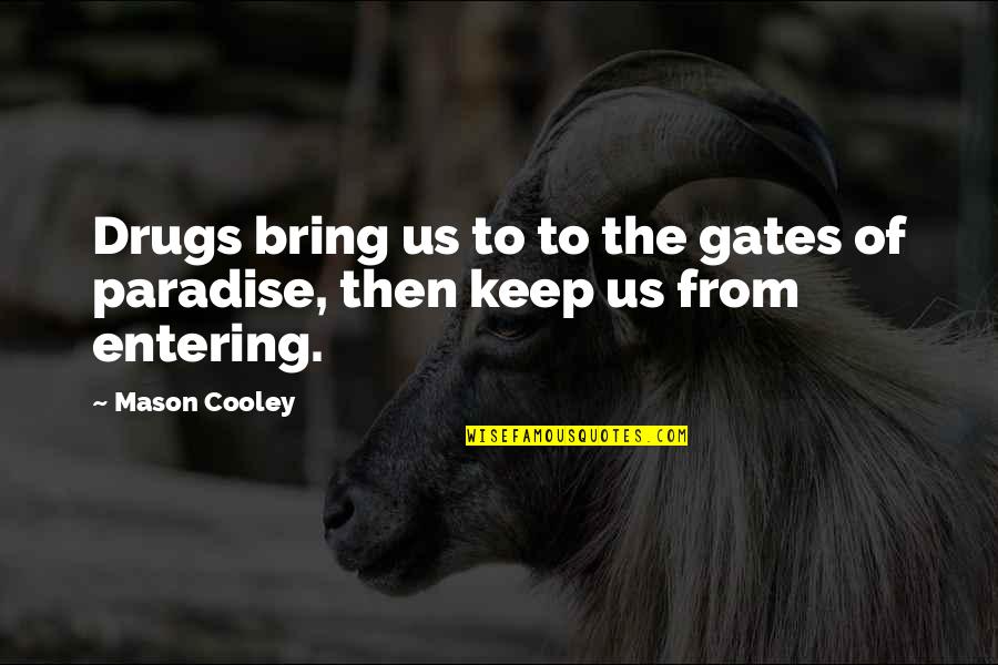 Riyal To Dollar Quotes By Mason Cooley: Drugs bring us to to the gates of