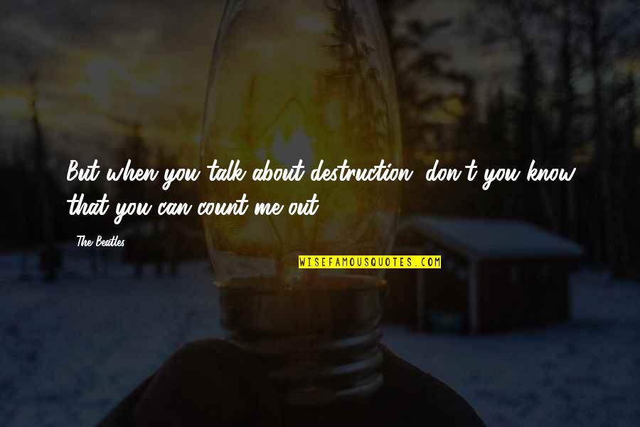 Riyal To Peso Quotes By The Beatles: But when you talk about destruction, don't you