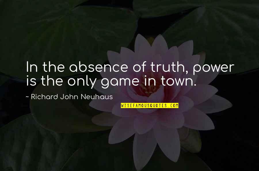 Riyals To Usd Quotes By Richard John Neuhaus: In the absence of truth, power is the Riyals To Usd Quotes By Richard John Neuhaus: In the absence of truth, power is the