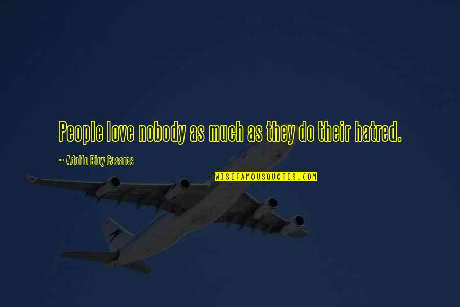 Riyanti Boyd Quotes By Adolfo Bioy Casares: People love nobody as much as they do Riyanti Boyd Quotes By Adolfo Bioy Casares: People love nobody as much as they do