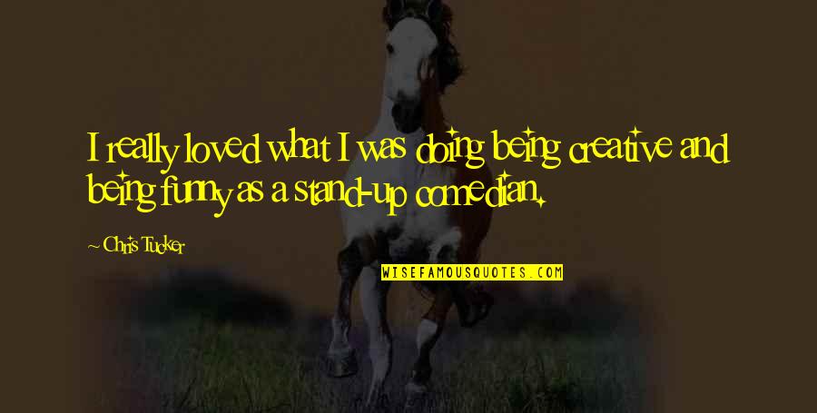 Riyanti Boyd Quotes By Chris Tucker: I really loved what I was doing being Riyanti Boyd Quotes By Chris Tucker: I really loved what I was doing being