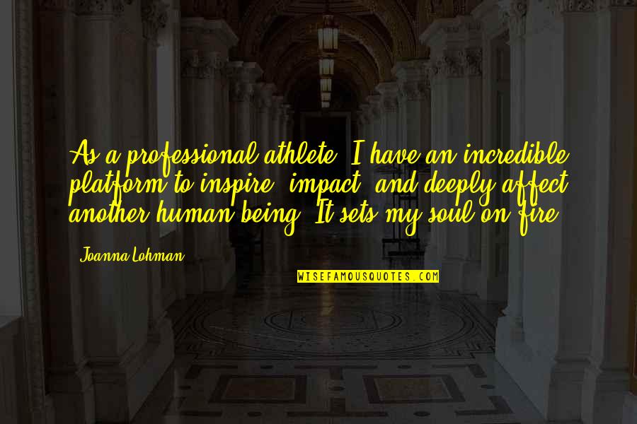 Riyanti Boyd Quotes By Joanna Lohman: As a professional athlete, I have an incredible Riyanti Boyd Quotes By Joanna Lohman: As a professional athlete, I have an incredible