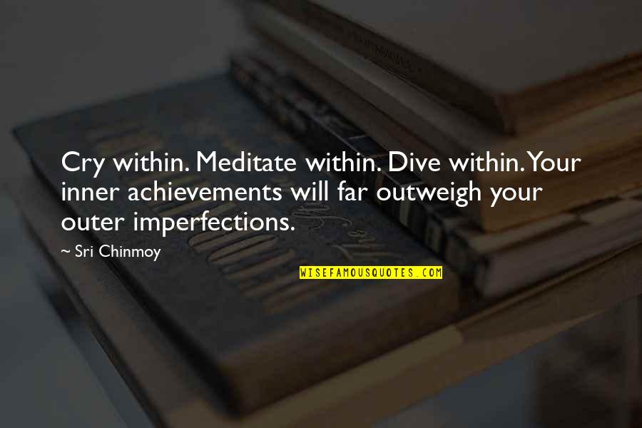 Riyanti Boyd Quotes By Sri Chinmoy: Cry within. Meditate within. Dive within. Your inner Riyanti Boyd Quotes By Sri Chinmoy: Cry within. Meditate within. Dive within. Your inner