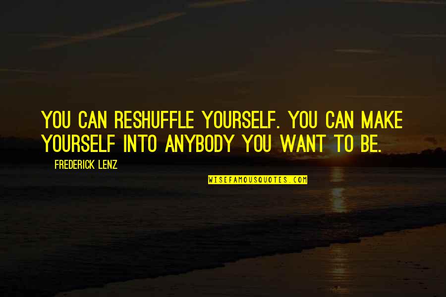 Riyanto Sofyan Quotes By Frederick Lenz: You can reshuffle yourself. You can make yourself