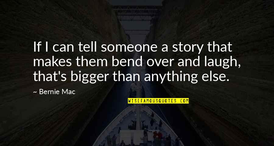 Riza Quotes By Bernie Mac: If I can tell someone a story that