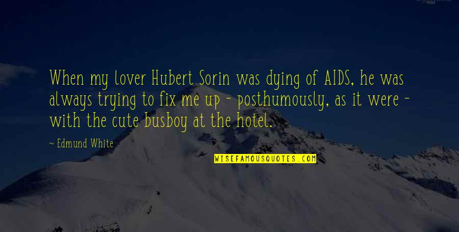 Riza Quotes By Edmund White: When my lover Hubert Sorin was dying of