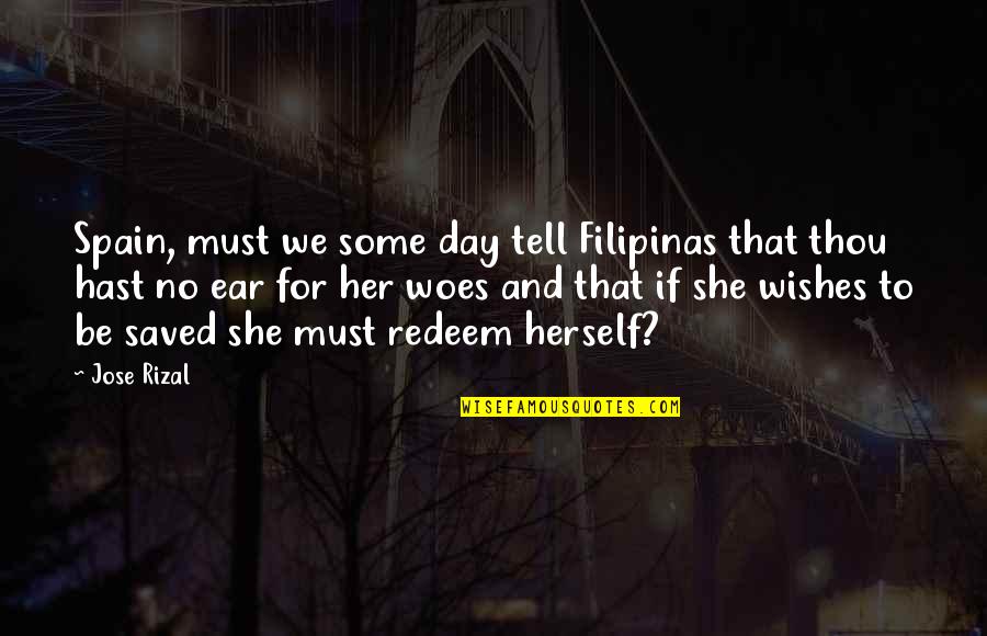 Rizal Day Quotes By Jose Rizal: Spain, must we some day tell Filipinas that