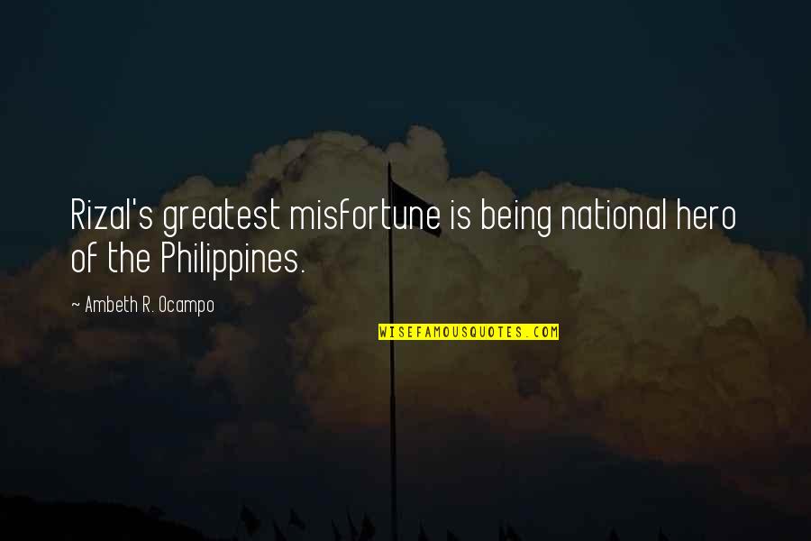 Rizal Quotes By Ambeth R. Ocampo: Rizal's greatest misfortune is being national hero of