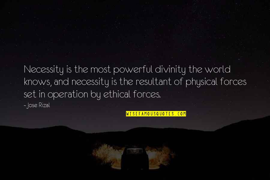 Rizal Quotes By Jose Rizal: Necessity is the most powerful divinity the world