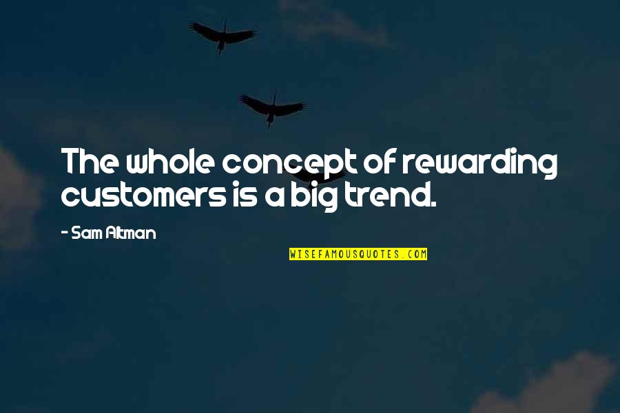 Rizaldi Villegas Quotes By Sam Altman: The whole concept of rewarding customers is a