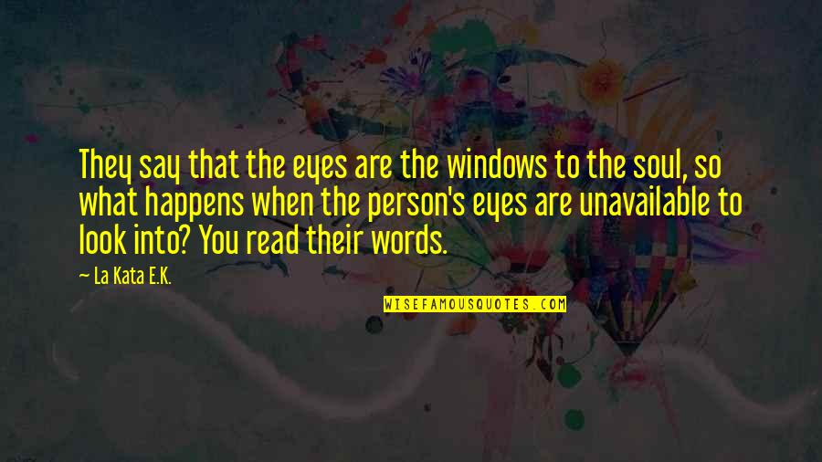 Rizaliana Quotes By La Kata E.K.: They say that the eyes are the windows