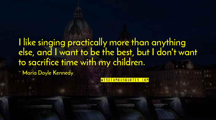 Rizalina Mantaring Quotes By Maria Doyle Kennedy: I like singing practically more than anything else, Rizalina Mantaring Quotes By Maria Doyle Kennedy: I like singing practically more than anything else,