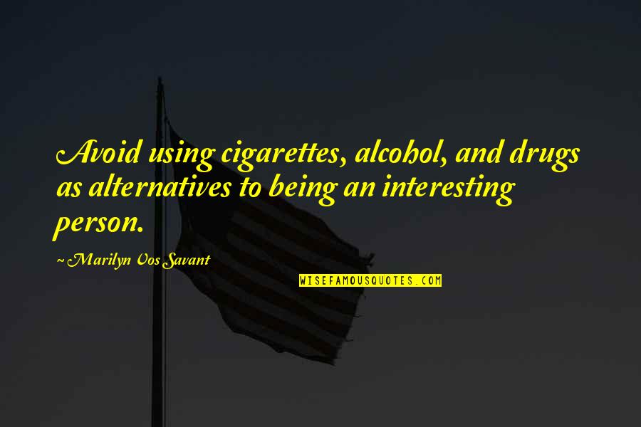Rizalina Mantaring Quotes By Marilyn Vos Savant: Avoid using cigarettes, alcohol, and drugs as alternatives Rizalina Mantaring Quotes By Marilyn Vos Savant: Avoid using cigarettes, alcohol, and drugs as alternatives