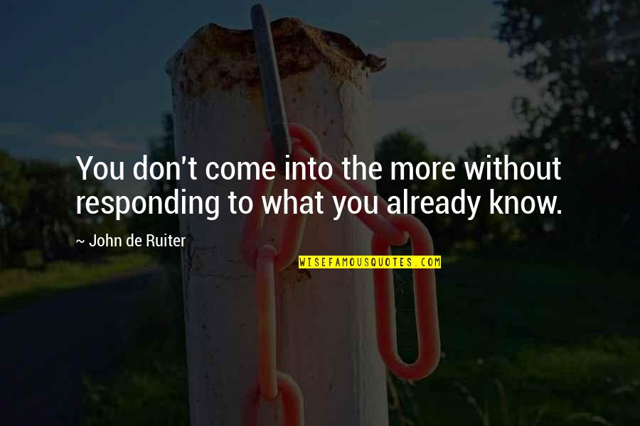 Rizalino Quotes By John De Ruiter: You don't come into the more without responding