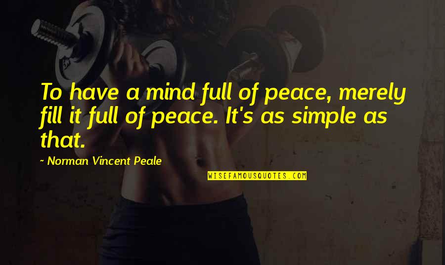 Rizals Siblings Quotes By Norman Vincent Peale: To have a mind full of peace, merely Rizals Siblings Quotes By Norman Vincent Peale: To have a mind full of peace, merely