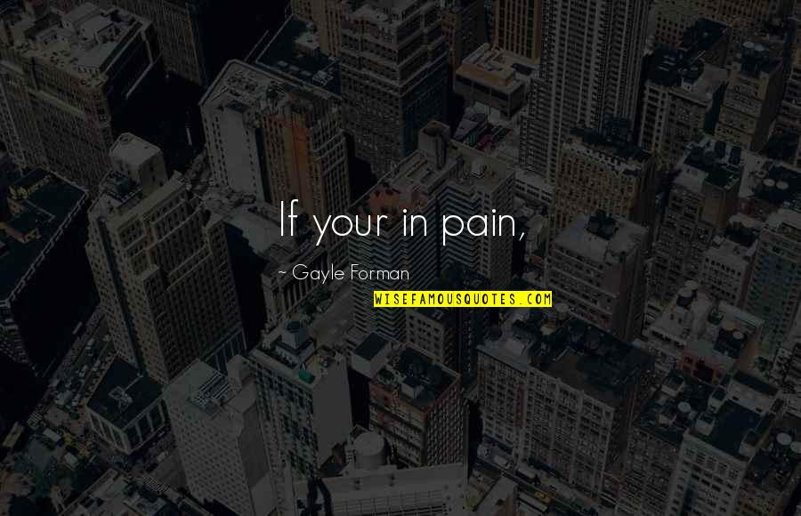 Rizdvo Quotes By Gayle Forman: If your in pain,