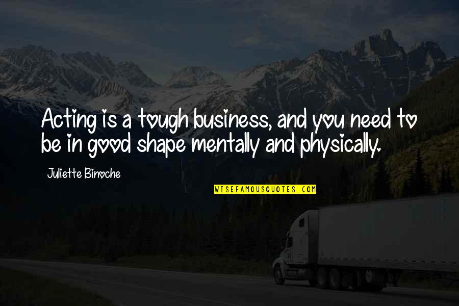 Rizdwo Quotes By Juliette Binoche: Acting is a tough business, and you need
