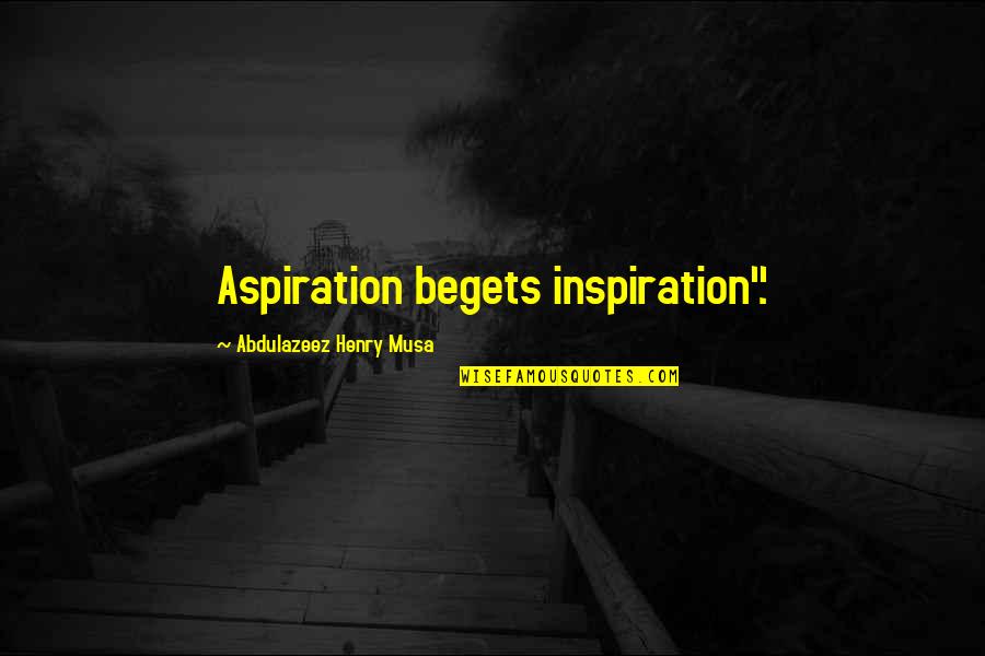 Rize Movie Quotes By Abdulazeez Henry Musa: Aspiration begets inspiration".