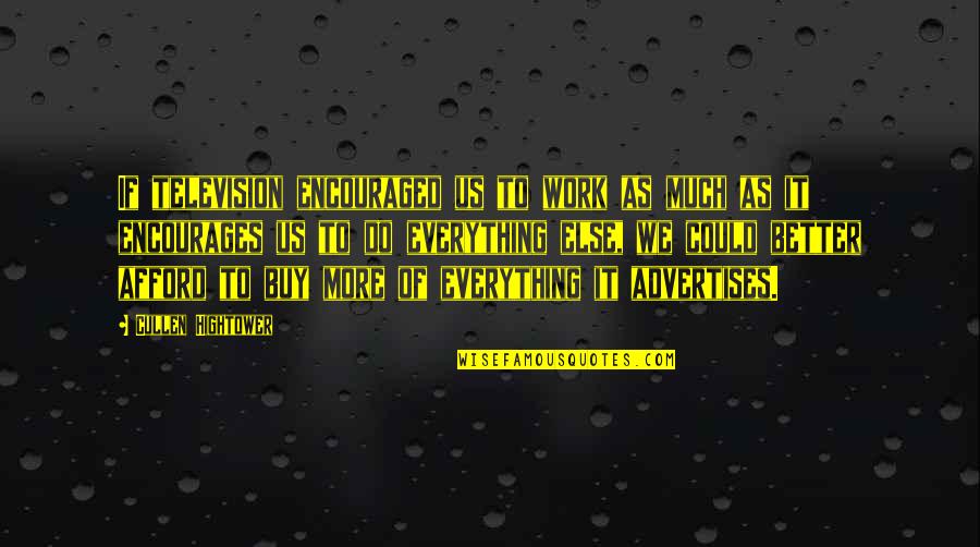 Rizeli Burnu Quotes By Cullen Hightower: If television encouraged us to work as much Rizeli Burnu Quotes By Cullen Hightower: If television encouraged us to work as much