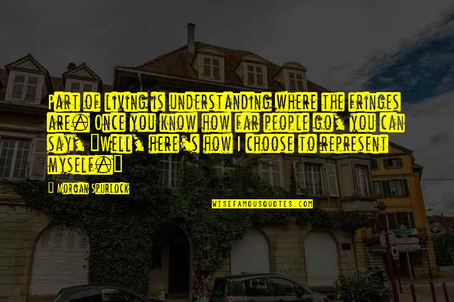 Rizer Fireworks Quotes By Morgan Spurlock: Part of living is understanding where the fringes Rizer Fireworks Quotes By Morgan Spurlock: Part of living is understanding where the fringes
