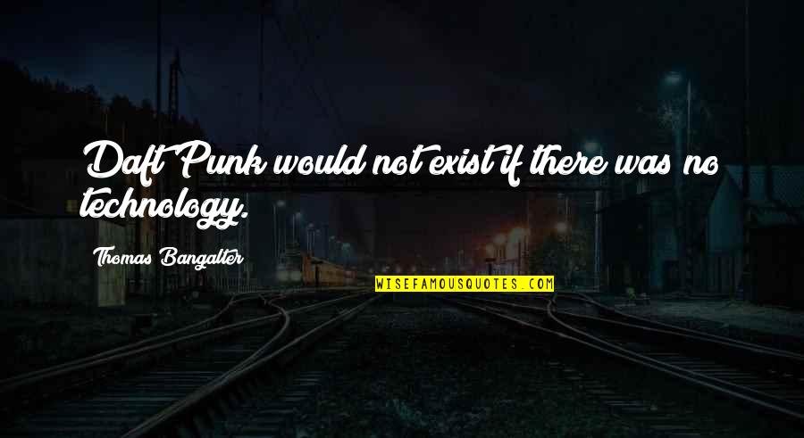 Rizer Fireworks Quotes By Thomas Bangalter: Daft Punk would not exist if there was Rizer Fireworks Quotes By Thomas Bangalter: Daft Punk would not exist if there was