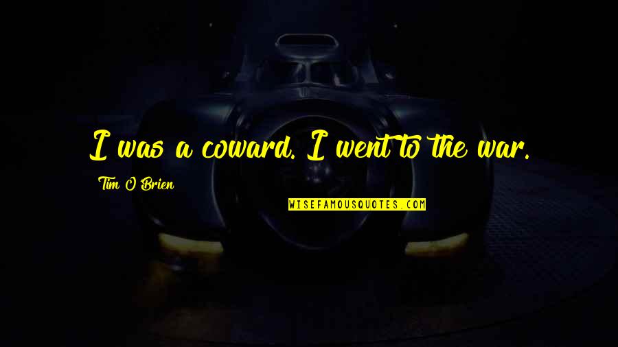 Rizers Quotes By Tim O'Brien: I was a coward. I went to the