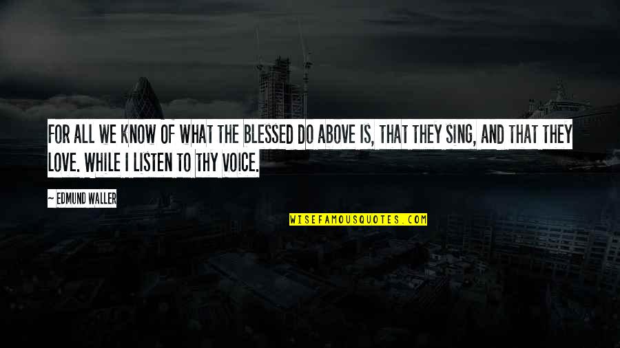 Rizika Internetu Quotes By Edmund Waller: For all we know Of what the blessed Rizika Internetu Quotes By Edmund Waller: For all we know Of what the blessed