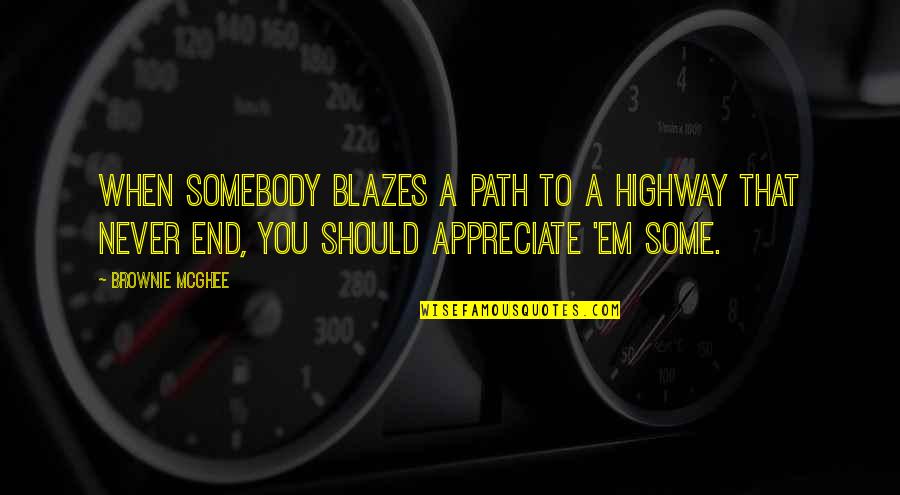 Rizika Quotes By Brownie McGhee: When somebody blazes a path to a highway