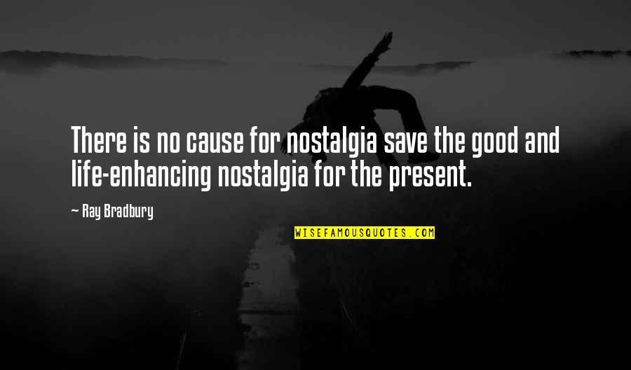 Rizike Quotes By Ray Bradbury: There is no cause for nostalgia save the Rizike Quotes By Ray Bradbury: There is no cause for nostalgia save the