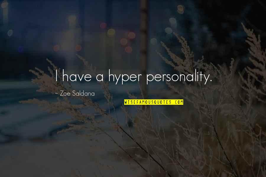Rizike Quotes By Zoe Saldana: I have a hyper personality. Rizike Quotes By Zoe Saldana: I have a hyper personality.