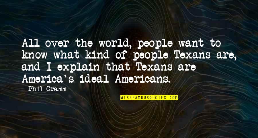 Rizikove Quotes By Phil Gramm: All over the world, people want to know
