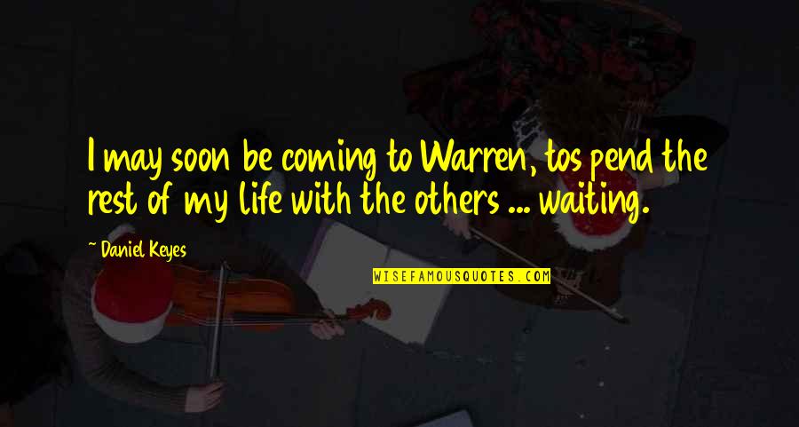 Rizkalla Suzanne Quotes By Daniel Keyes: I may soon be coming to Warren, tos