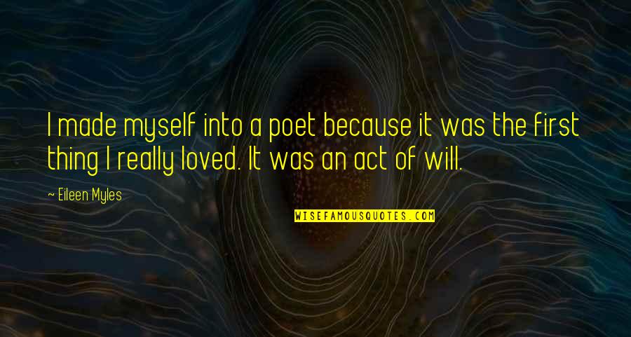 Rizkalla Suzanne Quotes By Eileen Myles: I made myself into a poet because it