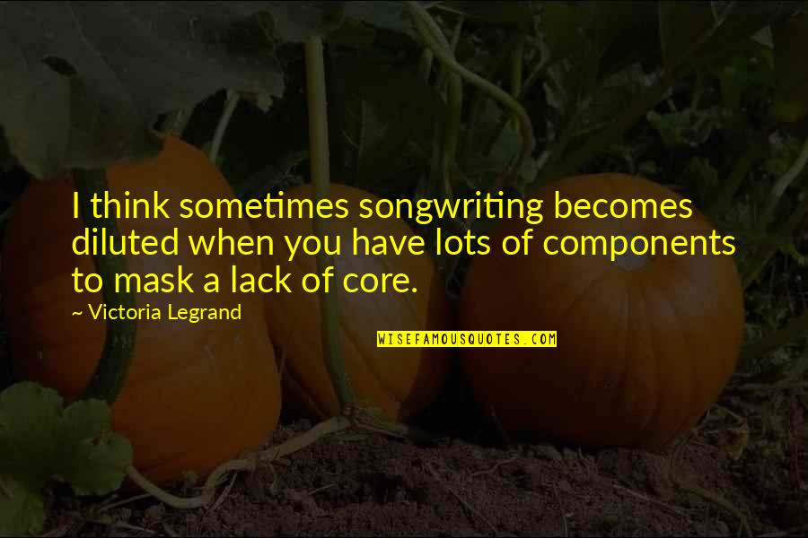 Rizki Cokjins Quotes By Victoria Legrand: I think sometimes songwriting becomes diluted when you Rizki Cokjins Quotes By Victoria Legrand: I think sometimes songwriting becomes diluted when you