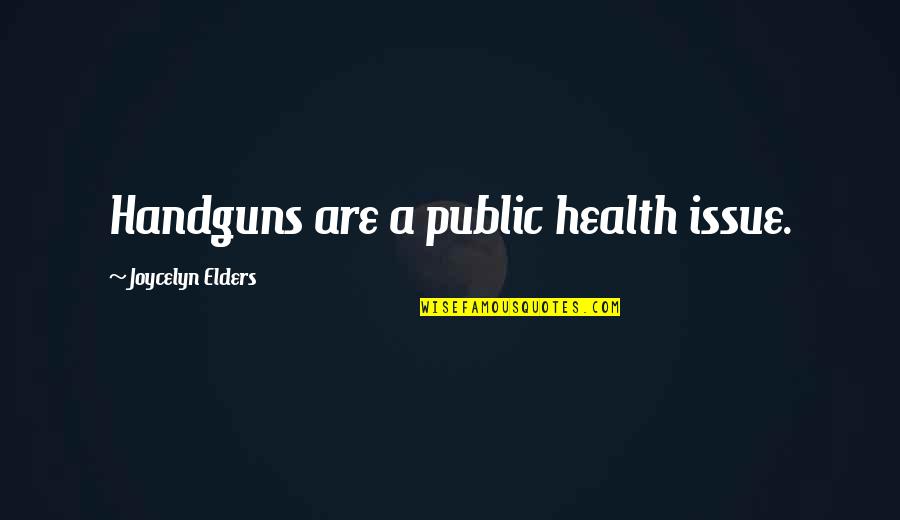 Rizky Quotes By Joycelyn Elders: Handguns are a public health issue.