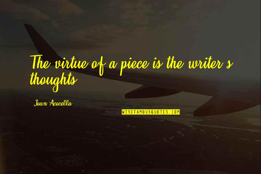 Rizla Quotes By Joan Acocella: The virtue of a piece is the writer's