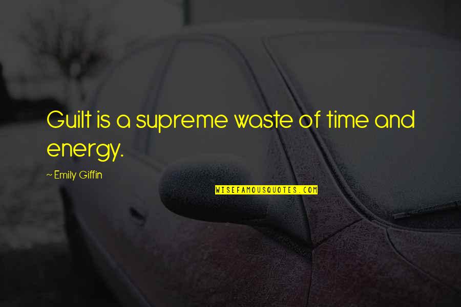 Rizna Cokolada Quotes By Emily Giffin: Guilt is a supreme waste of time and Rizna Cokolada Quotes By Emily Giffin: Guilt is a supreme waste of time and