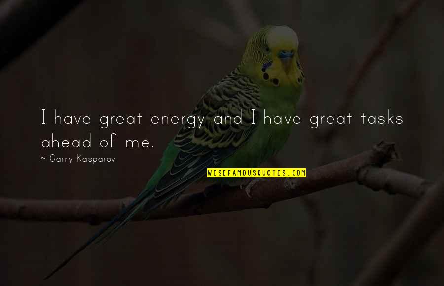 Rizna Cokolada Quotes By Garry Kasparov: I have great energy and I have great Rizna Cokolada Quotes By Garry Kasparov: I have great energy and I have great